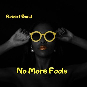 Robert Bond - No More Fools