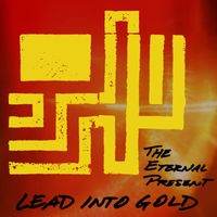 Lead into Gold - The Eternal Present