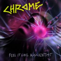 Chrome - Feel It Like a Scientist