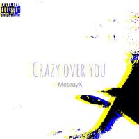 McbrayX - Crazy over You (Explicit)
