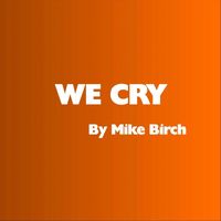 Mike Birch - We Cry