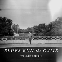 Willie Smith - Blues Run the Game