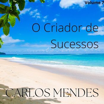 Carlos Mendes - O Criador de Sucessos, Vol. 7