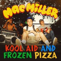 Mac Miller - Kool Aid & Frozen Pizza (Explicit)