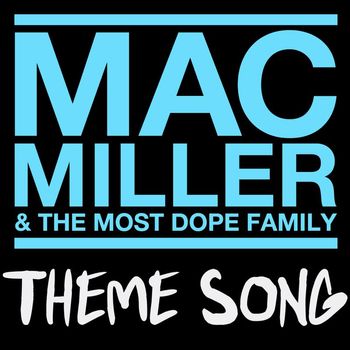 Mac Miller - Mac Miller & The Most Dope Family Theme Song
