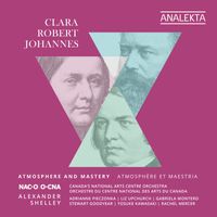 Canada’s National Arts Centre Orchestra & Alexander Shelley - Clara, Robert, Johannes: Atmosphere and Mastery