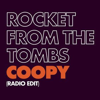 Rocket From The Tombs - Coopy (Radio Edit)