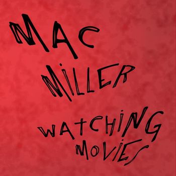 Mac Miller - Watching Movies (Explicit)