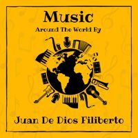 Juan de Dios Filiberto - Music around the World by Juan De Dios Filiberto