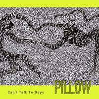 Pillow - Can't Talk to Boys