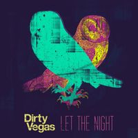 Dirty Vegas - Let the Night