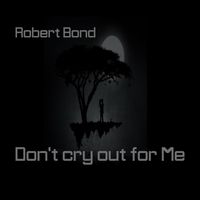Robert Bond - Don't Cry out for Me