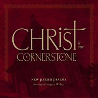 Gregory Wilbur - Christ Is Our Cornerstone