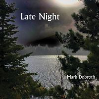 Mark Dobroth - Late Night