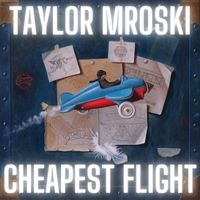 Taylor Mroski - Cheapest Flight