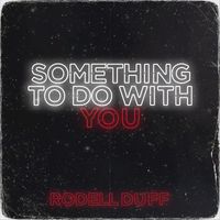 Rodell Duff - Something To Do With You
