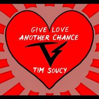 Tim Soucy - Give Love Another Chance