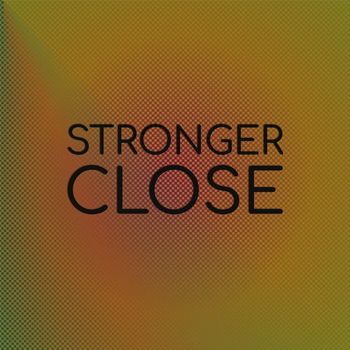 Various Artists - Stronger Close