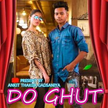 Ankit Thakur Gadsaniya featuring Alencer Thakur - Do Ghut