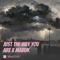 Mixed Grill - Just the Way You Are X Mabuk