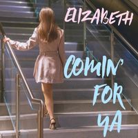 Elizabeth - Comin' for Ya