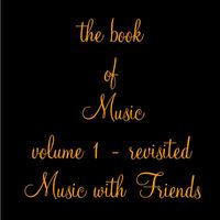 Music - the book of Music, vol. 1: revisited Music with Friends