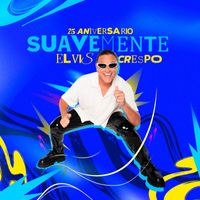 Elvis Crespo - Suavemente (25 Aniversario)