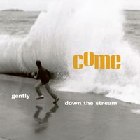 Come - Gently Down the Stream