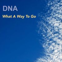 DNA - What a Way to Go