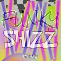 Rawframez - Funky Shizz (Explicit)