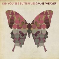 Jane Weaver - Did You See Butterflies?