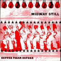 Midway Still - Better Than Before