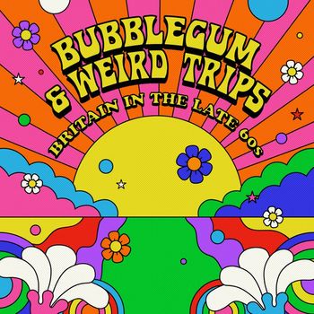 Various Artists - Bubblegum and Weird Trips: Britain in the Late 60s