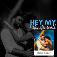 Harvy Turner - Hey My Wonderwall