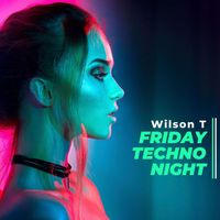 Wilson T - Friday Techno Night