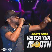 Bounty Killer - Watch Yuh Mouth (Explicit)