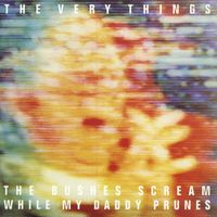 The Very Things - The Bushes Scream While My Daddy Prunes