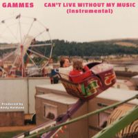 Gammes - Can't Live Without My Music (Instrumental)