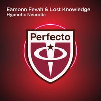 Eamonn Fevah & Lost Knowledge - Hypnotic Neurotic
