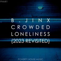B.JINX - Crowded Loneliness (2023 Revisited)