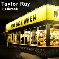Taylor Ray Holbrook - Way Back When