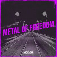 Arc Kaiser - Metal of Freedom