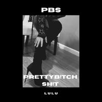 Lulu - Pbs (PrettyB!tchSh!t) (Explicit)