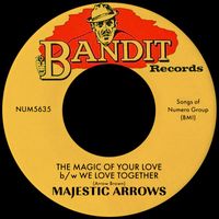 Majestic Arrows - The Magic of Your Love b/w We Love Together
