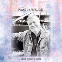 James Michael Stevens - Piano Impressions