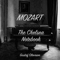 Gustaf Oloveson - Wolfgang Amadeus Mozart: The Chelsea Notebook
