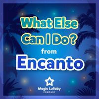 Magic Lullaby Company - What Else Can I Do? (From "Encanto") (Lullaby Version)