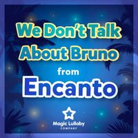 Magic Lullaby Company - We Don’t Talk About Bruno (From "Encanto") (Lullaby Version)