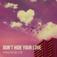 Vin(tage) CB - Don't Hide Your Love