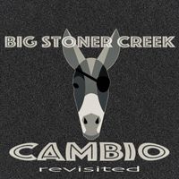 Big Stoner Creek - Cambio Revisited (Explicit)